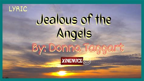 lyrics for jealous of the angels|(Lyrics) Jealous of the Angels By: Donna Taggart .